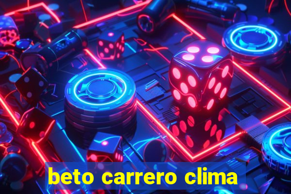 beto carrero clima